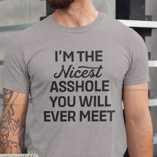 Im The Nicest Asshole Youll Ever Meet T Shirt Etsy