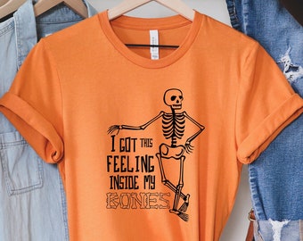 I Got This Felling Inside My Bones | Skeleton T-shirt | Halloween Costume T-shirt Halloween Gift | Skeleton Spooky Shirt | Halloween Gift