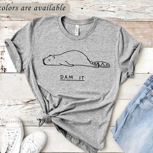 Dam It Beaver T-Shirt | Funny Beaver Shirt | Beavers Pun Punny Funny Shirt | Funny Animal Shirt