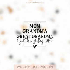 DIY Trendy Great Grandma Sweatshirt, First Time Great Grandma, New Great Grandma, I Just Keep Getting Better, Grandma Life, Gift For Grandma, Granny SVG, Granny PNG, Granny DTF, Granny Transfer Vinyl, Granny Sublimation, Granny Cut File, Granny Life