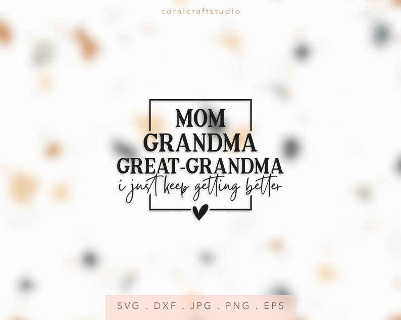 DIY Trendy Great Grandma Sweatshirt, First Time Great Grandma, New Great Grandma, I Just Keep Getting Better, Grandma Life, Gift For Grandma, Granny SVG, Granny PNG, Granny DTF, Granny Transfer Vinyl, Granny Sublimation, Granny Cut File, Granny Life