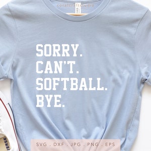 Sorry Can&#39;t Softball Bye SVG DTF PNG Jng Eps, Funny Softball Lover Sweatshirt Sublimation Design, Proud Softball Mom Cricut Silhouette