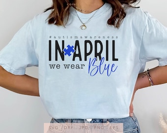 Autism Awareness SVG DTF JPG Png Eps, In April We Wear Blue Shirt Sublimation, Autism Puzzle Piece Cut File, Autism Acceptance