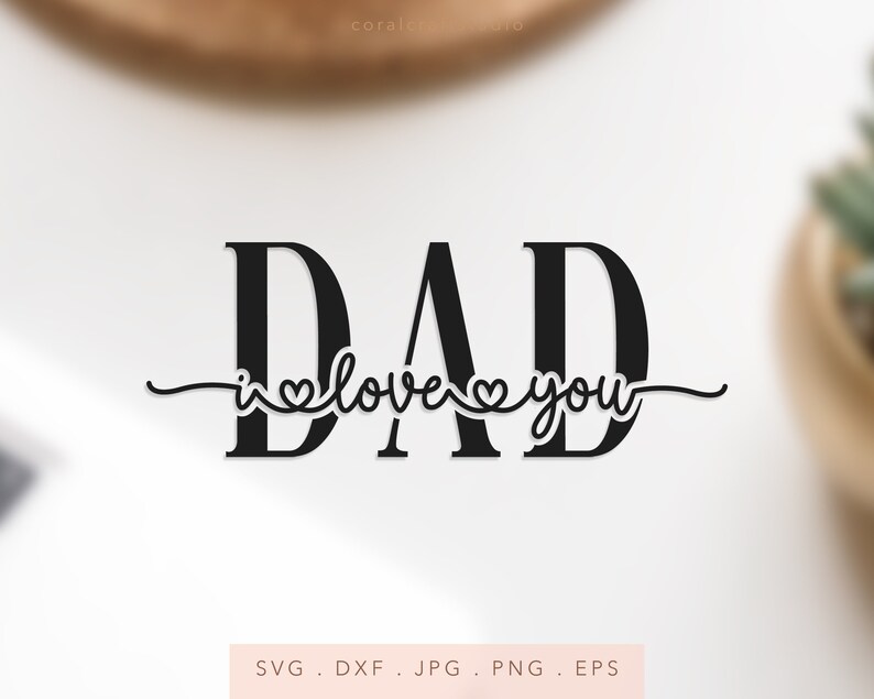 Dad I Love You SVG DXF JPG Png Eps, Dad Cut File Cricut Silhouette ...