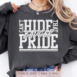 Can&#39;t Hide That Badger Pride SVG, PNG, dxf, eps, Badgers Spirit Shirt Cricut, Badgers Team Name Cut File, Badgers Sublimation File