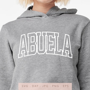 Abuela SVG DTF PNG Jpg Eps, Nana Sweatshirt Sublimation, Trendy Arched Varsity Abuela Cricut Iron On, Mother&#39;s Day Shirt Gift Cut File