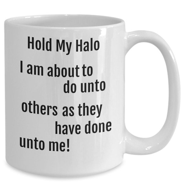 Hold my halo, i’m about to do unto others mug, birthday mug gift, funny sarcastic mug, karma rule, housewarming gift, Mother’s Day gift