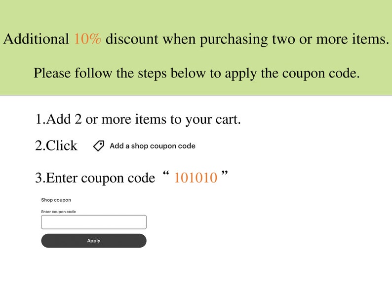 May include: A screenshot of a website showing how to apply a 10% discount code. The instructions are to add two or more items to your cart, click "Add a shop coupon code", and enter the code "101010".