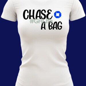 May include: White t-shirt with black text that reads "CHASE #GHLife A BAG" and a blue square logo.