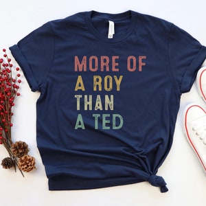 More Of A Roy Than A Ted Shirt, Gift for Soccer Fan, Funny Soccer Fan Shirt, Christmas Gift for Soccer Fan