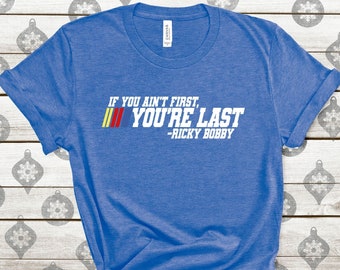 If You Ain't First, You're Last Shirt, Motivational Race Day Shirt Racing Sayings Shirt, Car Racing Quote Shirt, Ricky Shirt