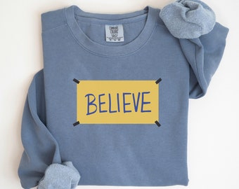 Comfort Colors Believe Sweatshirt - Motivational Sport Sweater Ted Shirt Team Sweatshirt