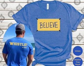 Believe Whistle Shirt - Motivational Sport T-shirt Ted Shirt Team Tee with Backprint