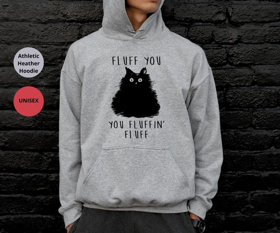 Fluff You You Fluffin Fluff Hoodie Cat 