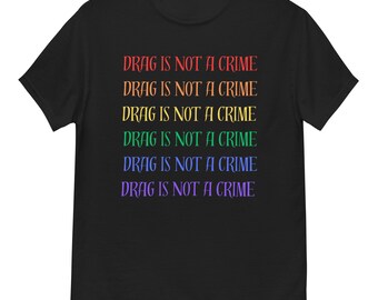 Drag is not a crime shirt, Unisex Tshirt, Drag Support Shirt, Pride, LGBTQ, Drag Queens