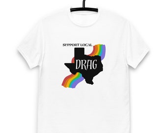 Support Local Drag, Supporting Drag in Texas, Texas Drag Queens, Drag Tshirt, Graphic Tee, LGBTQ Texas.