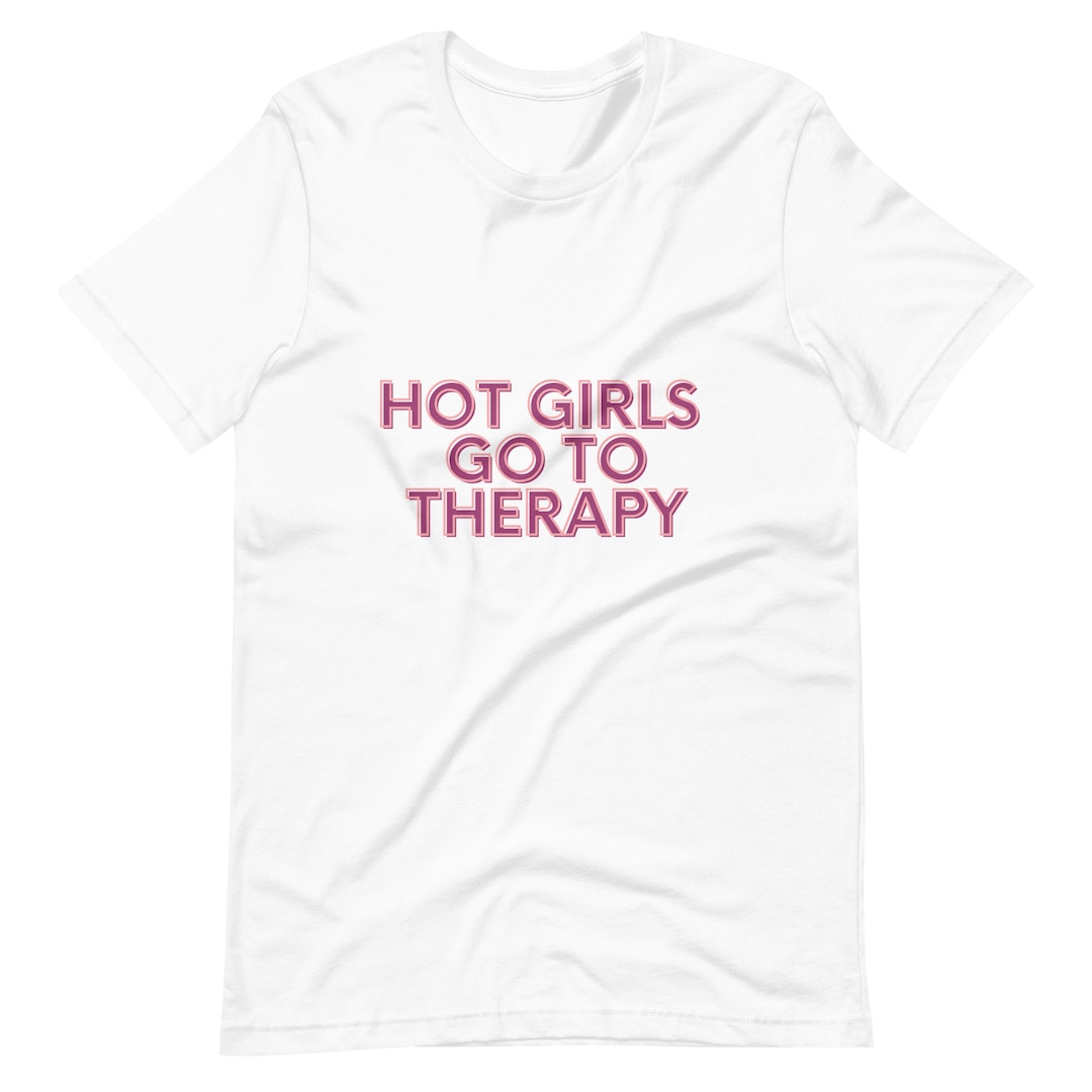 Hot Girls Go to Therapy, Mental Health Tshirt, Graphic Tee, Therapy ...