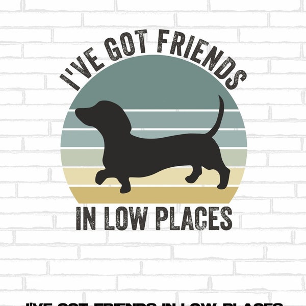 I've Got Friends In Low Places Dachshund Sublimation and Embroidery file - Dachshund Clip Art, Dog Mom, png, jpeg, pdf - Instant Download