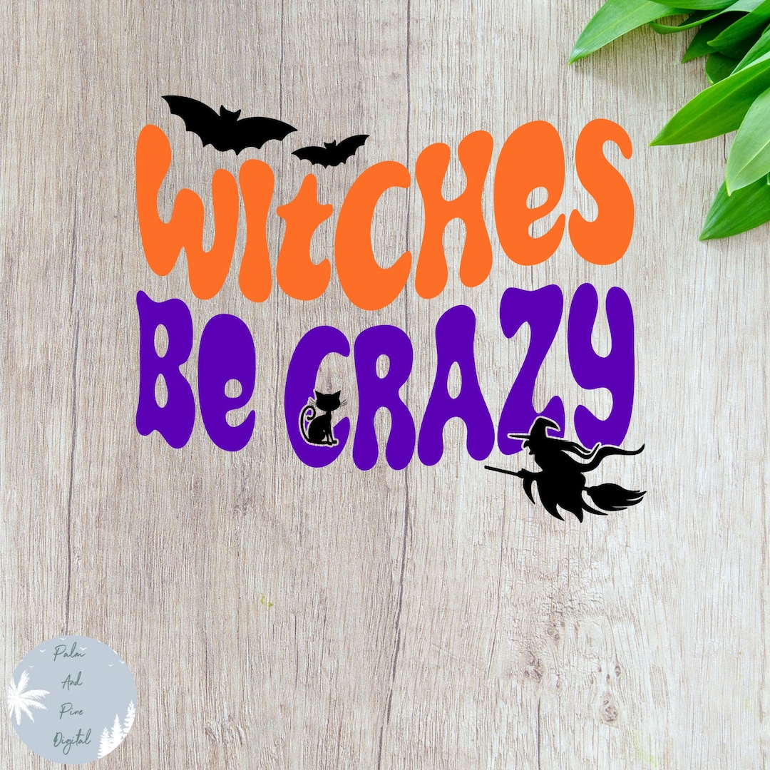 Witches Be Crazy Svg Witch Svg Halloween Svg Spooky Svg - Etsy