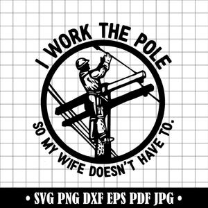 Lineman SVG, Funny Pole Worker PNG, I Work the Pole Quote Cut File DXF, Lineman Wife Shirt Design, Utility Worker Cricut Clipart