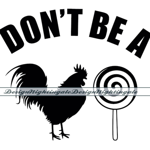 Don't Be A Cock Sucker SVG, Rooster Svg, Lollipop Svg, Funny Tshirt Svg, Adult Tshirt Svg, Clipart, Files For Cricut, Cut Files, DXF, PNG