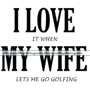 Ik hou ervan als mijn vrouw me laat gaan golfen SVG, ik hou van mijn vrouw SVG, golfen SVG, clipart, bestanden voor de Cricut, gesneden bestanden voor silhouet, dxf, png