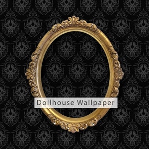 May include: A gold ornate oval picture frame with a black and white damask pattern wallpaper background. The text "Dollhouse Wallpaper" is visible in the image.