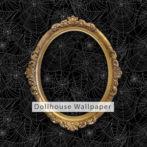 May include: A gold ornate oval frame with a black background and a white spiderweb pattern. The text "Dollhouse Wallpaper" is printed on the frame.