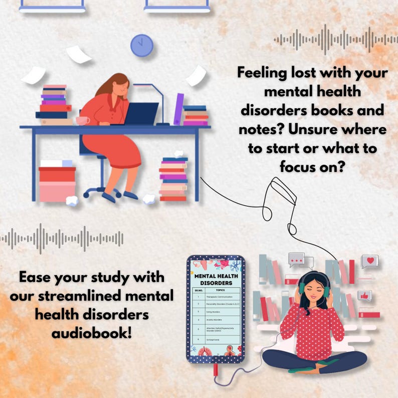 May include: Illustration of a person struggling to study mental health disorders from books and notes.  A second illustration shows a person listening to an audiobook titled "Mental Health Disorders Topics" with headphones on.  The text reads "Ease your study with our streamlined mental health disorders audiobook!"