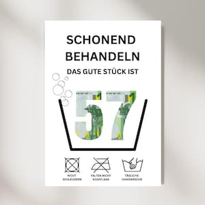 May include: A white sign with black text that reads "Schonend Behandeln Das Gute Stück Ist 57" with a picture of a 57 Euro bill inside a washing machine symbol. Below the symbol are three washing instructions: "Nicht Schleudern", "Falten Nicht Bügelbar", and "Tägliche Handwäsche".