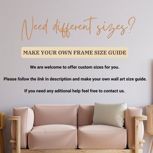 K&ouml;nnte beinhalten: Eine Textgrafik an einer hellgrauen Wand mit dem Text "Need different sizes?" und "MAKE YOUR OWN FRAME SIZE GUIDE". Der Text ist in brauner Schrift. Unter dem Text befindet sich eine Beschreibung in kleinerer Schrift, die besagt: "We are welcome to offer custom sizes for you. Please follow the link in description and make your own wall art size guide. If you need any additional help feel free to contact us."