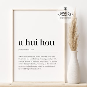 May include: Black and white printable wall art with the Hawaiian phrase "a hui hou" defined as "until we meet again". The definition explains that it is a warm and heartfelt way of saying goodbye, filled with the promise of reuniting in the future.