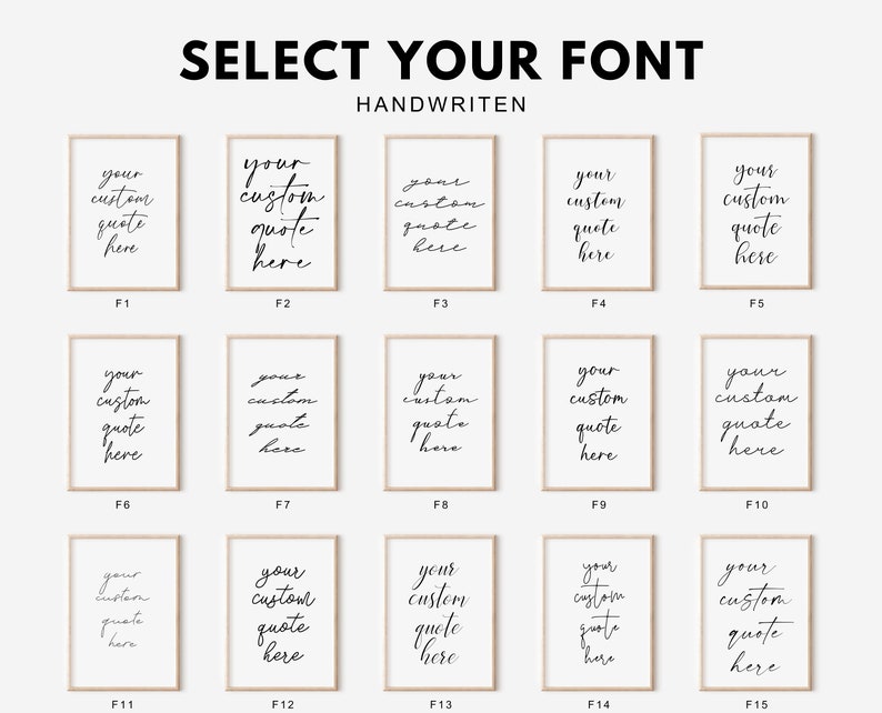 May include: A grid of fifteen framed prints displaying the text SELECT YOUR FONT HANDWRITTEN at the top. Each frame contains the phrase your custom quote here in a unique black handwritten script style, labeled F1 through F15 in black text.