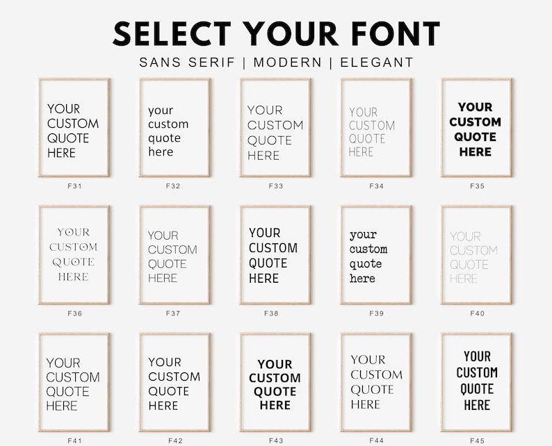 May include: A digital chart displaying fifteen framed print options with the heading SELECT YOUR FONT SANS SERIF | MODERN | ELEGANT. Each frame contains the placeholder text YOUR CUSTOM QUOTE HERE in various sans serif font styles labeled F31 to F45.