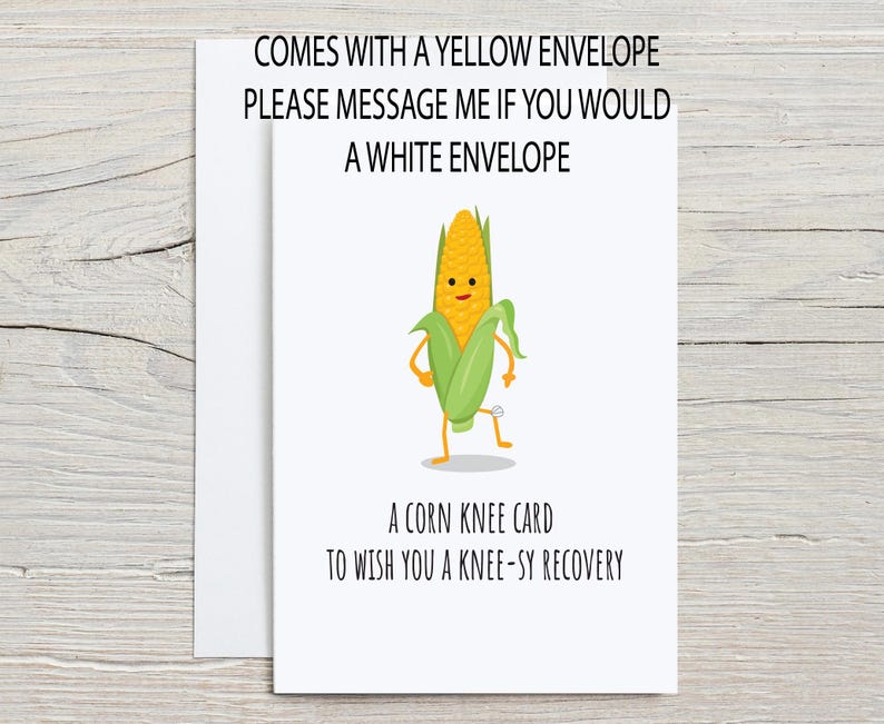 Funny Get Well Soon Card for Knee Replacement or Knee Surgery with optional personalization. The outside of the card shows a cartoon corn with a bandaged knee with the pun This is corn knee card to wish you a knee-sy recovery, with white envelope from the Corny Joke Company
There is a message on the front that says the card comes with a yellow envelope but is also available with a white envelope, please message me.