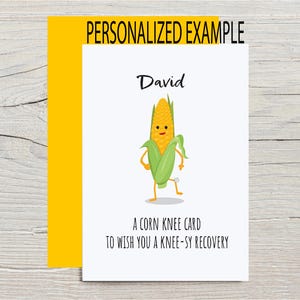 Funny Get Well Soon Card for Knee Replacement or Knee Surgery with optional personalization. The outside of the card shows a cartoon corn with a bandaged knee with the pun This is corn knee card to wish you a knee-sy recovery, with yellow envelope from the Corny Joke Company
Personalized example with the name David on the card