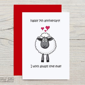 7th Anniversary Card to Celebrate a Wool anniversary and honor 7 years Together. The fun wool anniversary card features a cartoon sheep and the pun message I wool always love ewe, comes with red envelope, from the Corny Joke Company