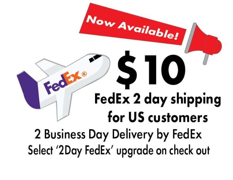 Now available: FedEx 2 Day shipping for US Customers, 2 Business Day Delivery by FedEx $10. Select '2 Day FedEx' upgrade on check out. With image of megaphone announcing 'now available' and image of FedEx airplane.
