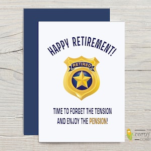 Police Retirement Card with optional personalization for a cop retirement. Featuring the slogan Happy Retirement Time to Forget the Tension and Enjoy the Pension puns with a cartoon retired police badge. With blue envelope from the Corny Joke Company