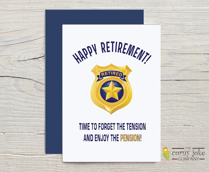 Police Retirement Card with optional personalization for a cop retirement. Featuring the slogan Happy Retirement Time to Forget the Tension and Enjoy the Pension puns with a cartoon retired police badge. With blue envelope from the Corny Joke Company