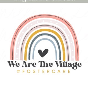We are the Village png, Be the Village PNG, Foster Care PNG, Foster Mom, Foster Mama, Rainbow, Get Attached Sublimation File, Commercial Use