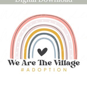 We are the Village png, Adoption Png, Adoption Sublimation File, Be the Village PNG, Love Makes A Family, Get Attached, Commercial Use