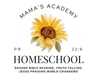May include: A watercolor illustration of a sunflower with the text "Mama's Academy" and "Homeschool" with the scripture reference "PR. 22:6" and the phrase "Raising Bible reading, truth telling, Jesus praising, world changers!"