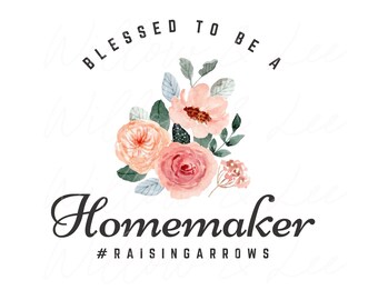 May include: A digital download of a graphic design featuring a floral bouquet with pink and peach flowers and green leaves. The text "Blessed to be a Homemaker #RaisingArrows" is in a black font.