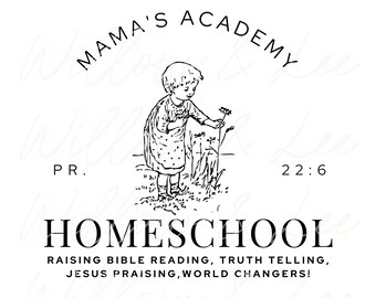 May include: Black and white illustration of a girl in a dress standing in a field of flowers. The text "Mama's Academy" is in a circle above her head. The text "PR. 22:6" is below her. The text "Homeschool" is below the girl. The text "Raising Bible Reading, Truth Telling, Jesus Praising, World Changers!" is below the text "Homeschool."