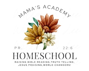 May include: Digital download of a printable homeschool logo with a floral design. The logo says "Mama's Academy" in a circle with flowers and leaves. The text below says "PR. 22:6 Homeschool Raising Bible Reading, Truth Telling, Jesus Praising, World Changers!"