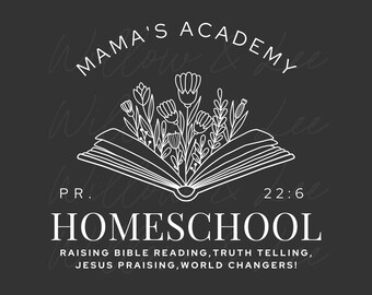 May include: A black and white graphic design of an open book with flowers growing out of it. The text "MAMA'S ACADEMY" is above the book and the text "PR. 22:6 HOMESCHOOL" is below the book. The text "RAISING BIBLE READING, TRUTH TELLING, JESUS PRAISING, WORLD CHANGERS!" is below the text "HOMESCHOOL".