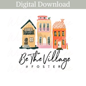 Be the Village PNG, Foster Care PNG, Foster Mom PNG, Foster Mama, Rainbow, Get Attached, Get Too Attached, Sublimation File, Commercial Use