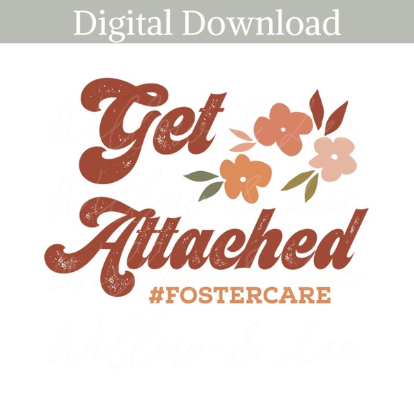 Get Attached PNG, Foster Mom PNG, Foster Care PNG, Get Too Attached, Sublimation File, Foster png, Commercial Use, Foster Love, Foster Mama