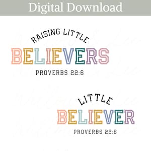 May include: A digital download of two designs featuring the text "Raising Little Believers" and "Little Believer" in colorful letters with the Bible verse "Proverbs 22:6" underneath each design.